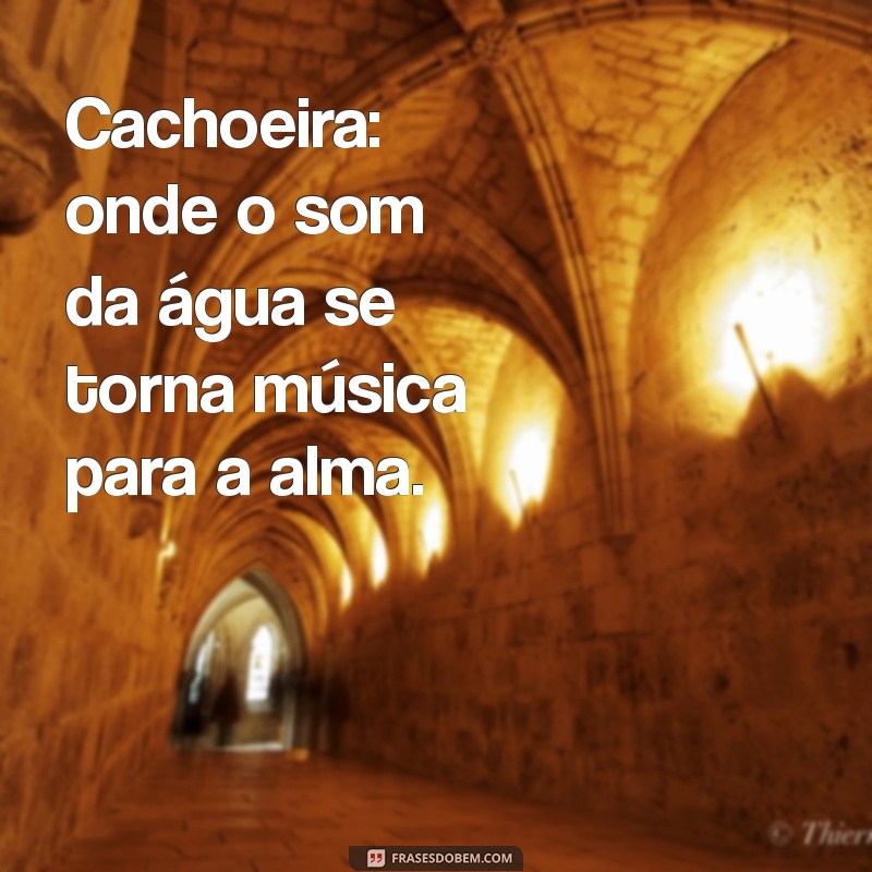 As Melhores Frases Inspiradoras para Celebrar a Beleza das Cachoeiras 