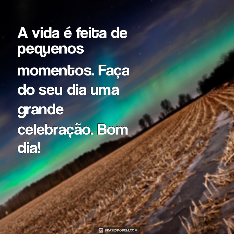 Mensagens Inspiradoras de Bom Dia para Começar Seu Dia com Positividade 