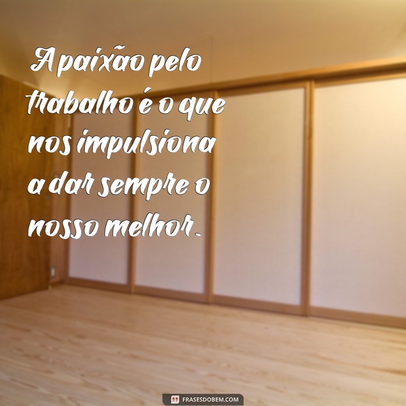 Frases Inspiradoras sobre Compromisso e Dedicação no Trabalho 