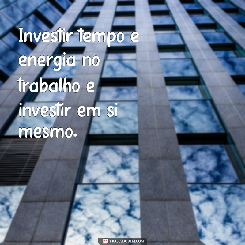 Frases Inspiradoras sobre Compromisso e Dedicação no Trabalho 