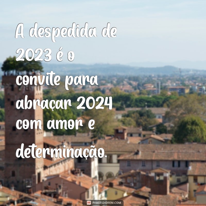 Reflexões e Mensagens Inspiradoras para o Último Dia do Ano: 31 de Dezembro de 2023 