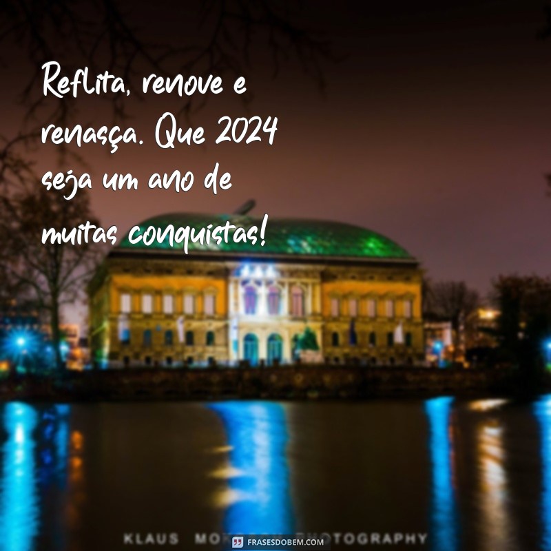 Reflexões e Mensagens Inspiradoras para o Último Dia do Ano: 31 de Dezembro de 2023 