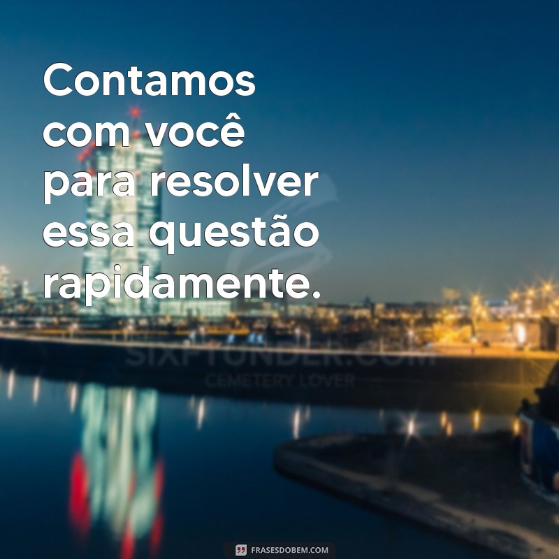 Frases Eficazes para Cobrança: Como Lidar com Débitos de Forma Profissional 