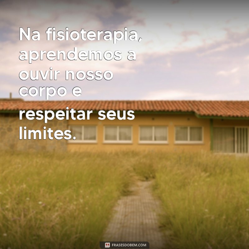 Frases Inspiradoras sobre Fisioterapia: Motivação e Reflexão para Profissionais e Pacientes 