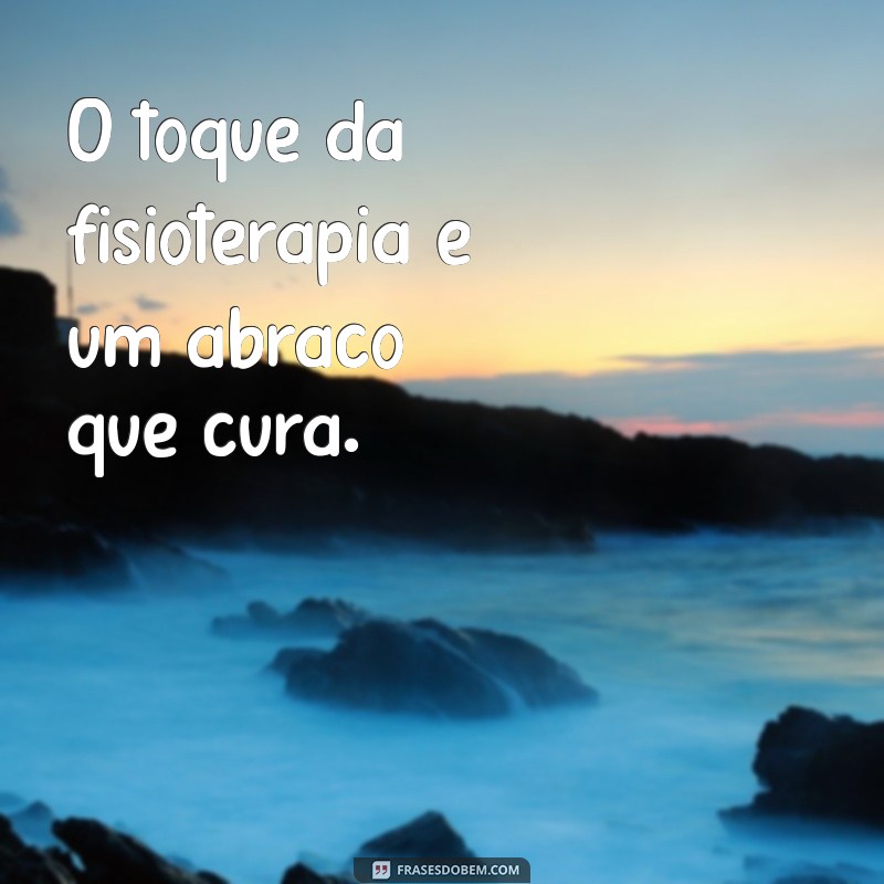 Frases Inspiradoras sobre Fisioterapia: Motivação e Reflexão para Profissionais e Pacientes 