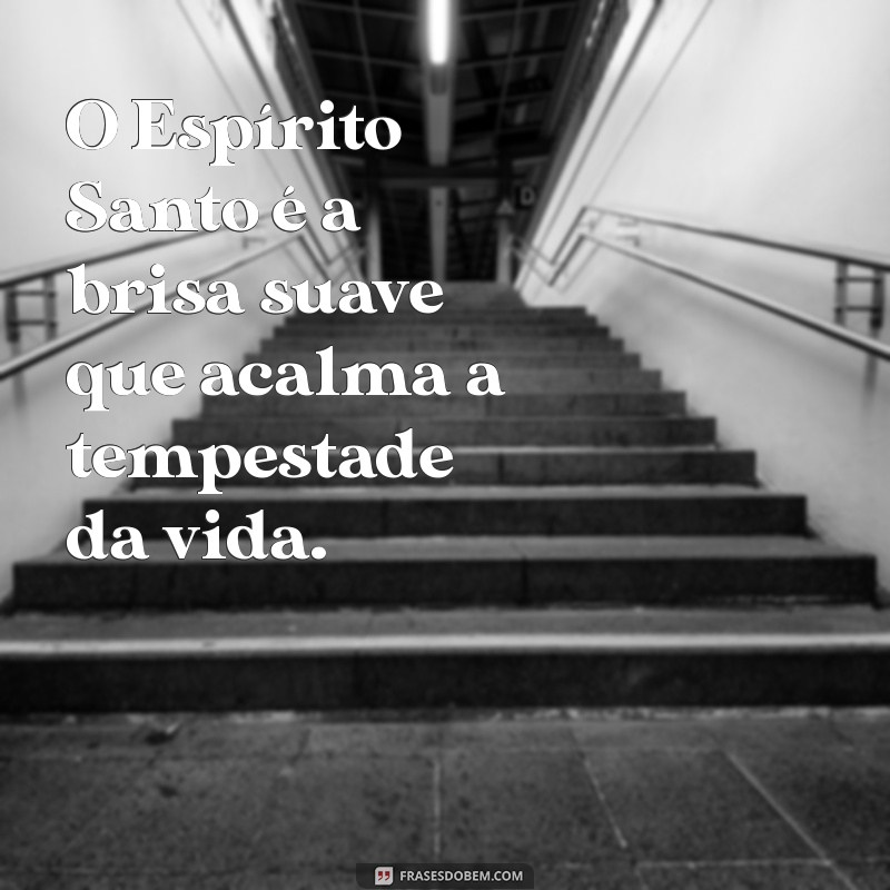 Frases Inspiradoras sobre o Espírito Santo: Reflexões e Mensagens de Fé 