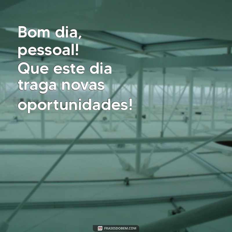 Bom Dia Galera: Mensagens Inspiradoras para Começar o Dia com Energia 