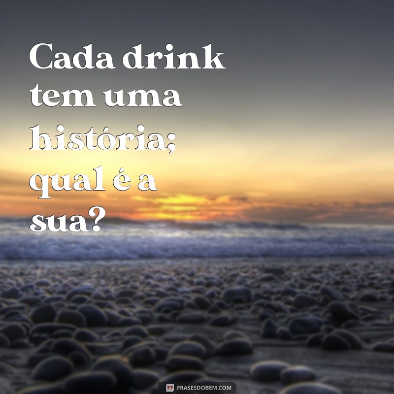 As Melhores Frases para Acompanhar Seus Drinks: Inspirações para Brindes e Celebrations 