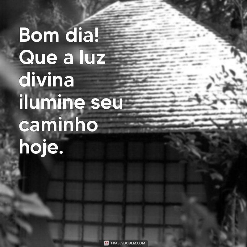 bom dia de deus Bom dia! Que a luz divina ilumine seu caminho hoje.