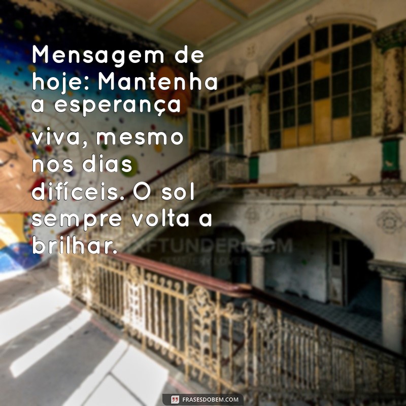 Mensagem do Dia: Inspirações e Reflexões para Hoje 