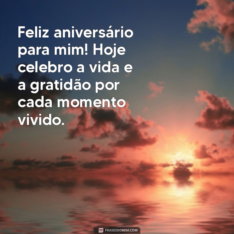 feliz aniversário pra mim gratidão Feliz aniversário para mim! Hoje celebro a vida e a gratidão por cada momento vivido.