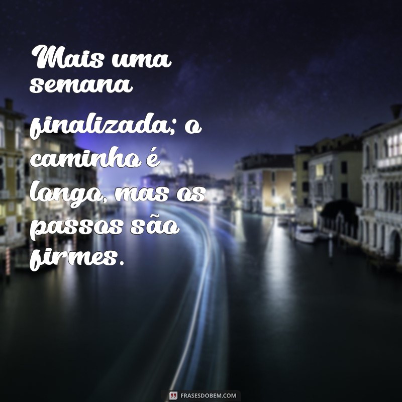 Frases Inspiradoras para Refletir sobre a Semana Concluída 