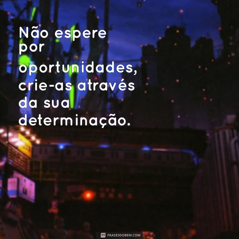 Descubra Frases Motivacionais Poderosas para Aproveitar Oportunidades 