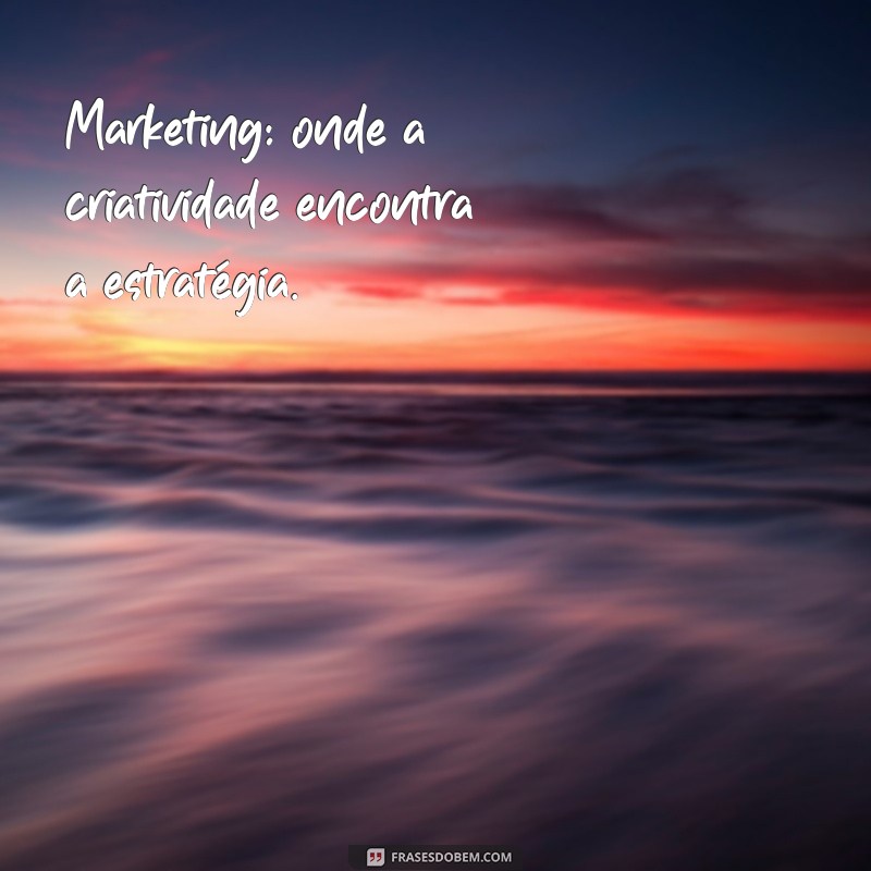 Frases de Efeito para Potencializar Seu Marketing: Inspirações que Convertem 