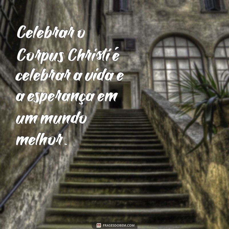 Mensagens Inspiradoras para Celebrar Corpus Christi: Reflexões e Frases 