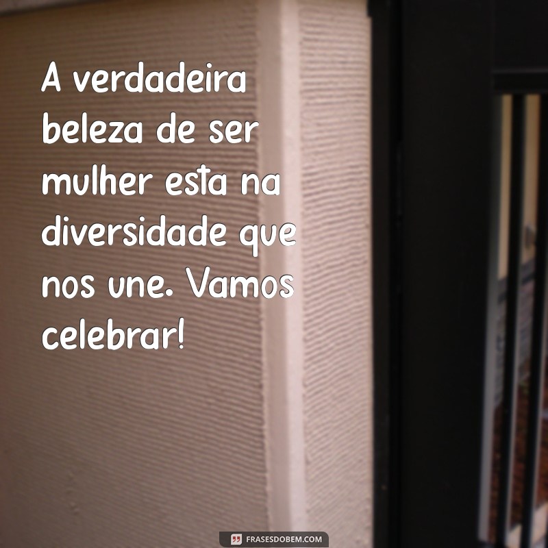 Frases Inspiradoras para Celebrar o Dia Internacional da Mulher 