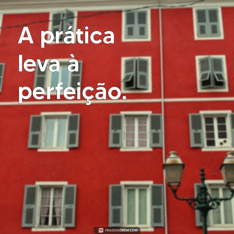 como escrever correto a frases A prática leva à perfeição.