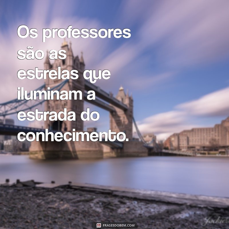 Frases Inspiradoras para Homenagear Professores: Reconheça o Valor da Educação 