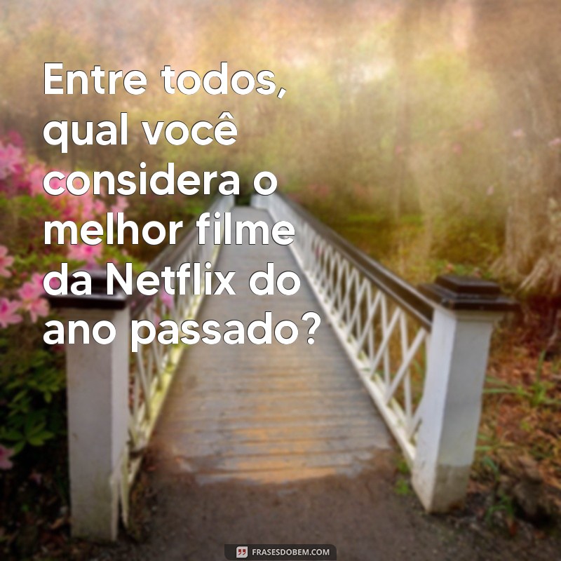 Os 10 Melhores Filmes da Netflix: Descubra o Que Assistir Hoje! 