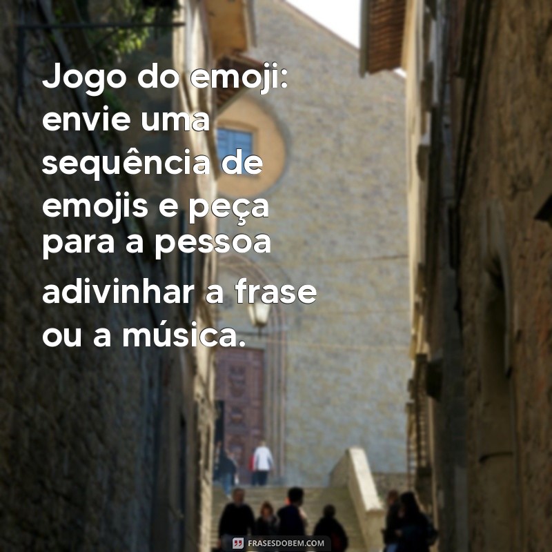 brincadeiras no whatsapp Jogo do emoji: envie uma sequência de emojis e peça para a pessoa adivinhar a frase ou a música.