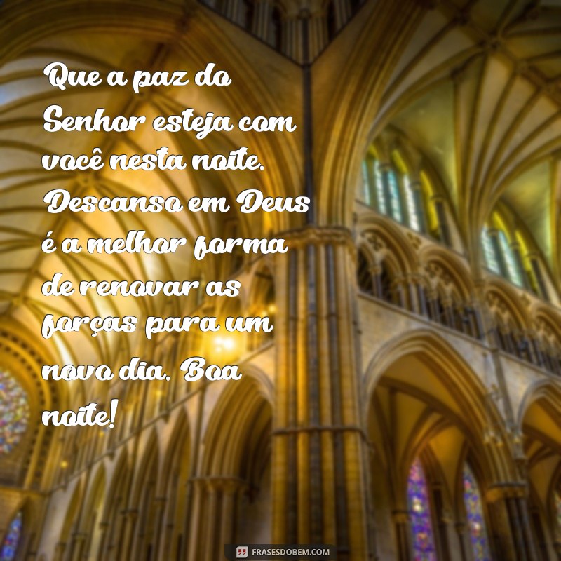 mensagem de boa noite cristã para whatsapp Que a paz do Senhor esteja com você nesta noite. Descanso em Deus é a melhor forma de renovar as forças para um novo dia. Boa noite!