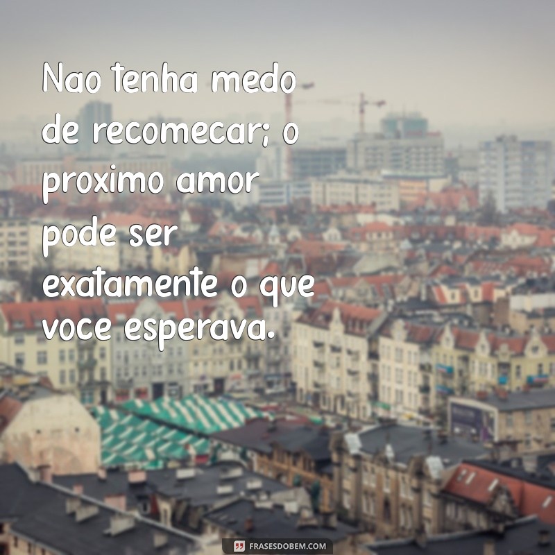 Frases Inspiradoras de Superação no Amor: Encontre Força e Esperança 