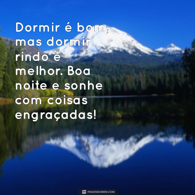 227 Frases Engraçadas para Desejar uma Boa Noite com Sorriso 