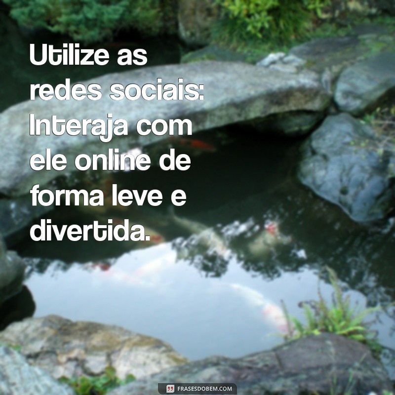 10 Estratégias Infalíveis para Conquistar o Rapaz que Não Te Nota 