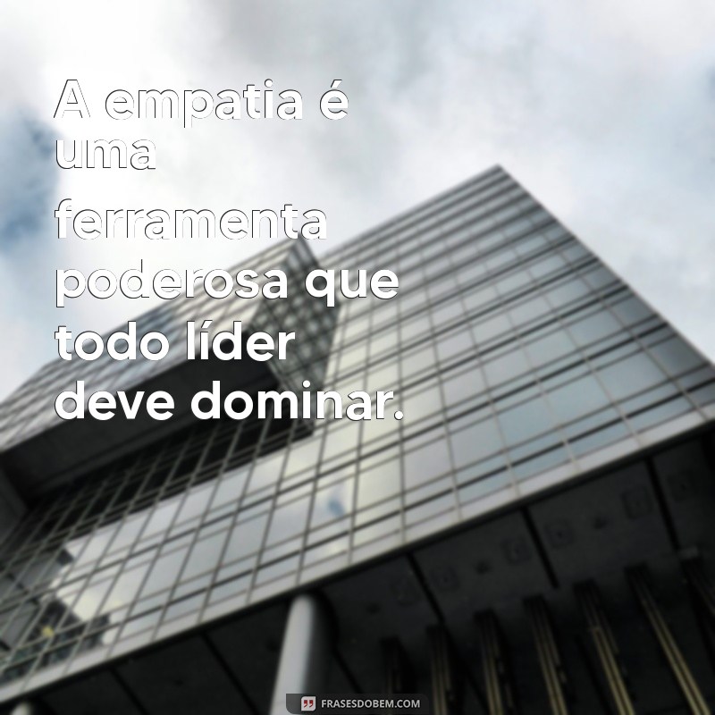 Frases Inspiradoras de Líderes: Lições de Sabedoria para o Sucesso 