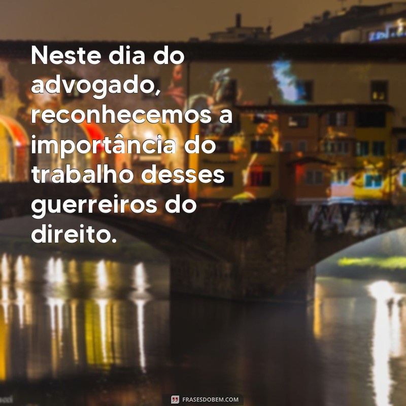 Descubra as melhores frases para comemorar o Dia do Advogado em 2024 