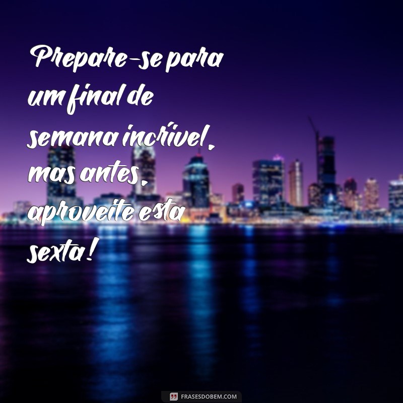 Frases Inspiradoras para uma Sexta-Feira Maravilhosa 