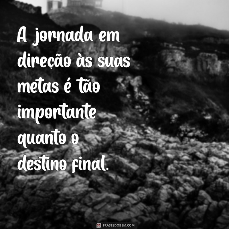 Frases Inspiradoras sobre Sonhos e Metas: Transforme Seus Objetivos em Realidade 