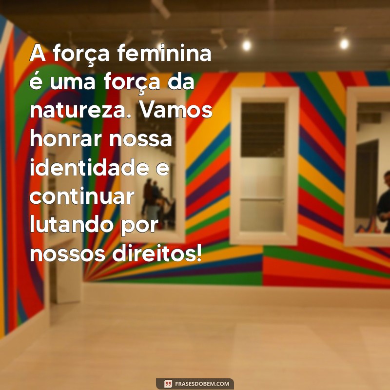 Empoderamento Feminino: Mensagens Inspiradoras para Celebrar o Dia da Mulher 