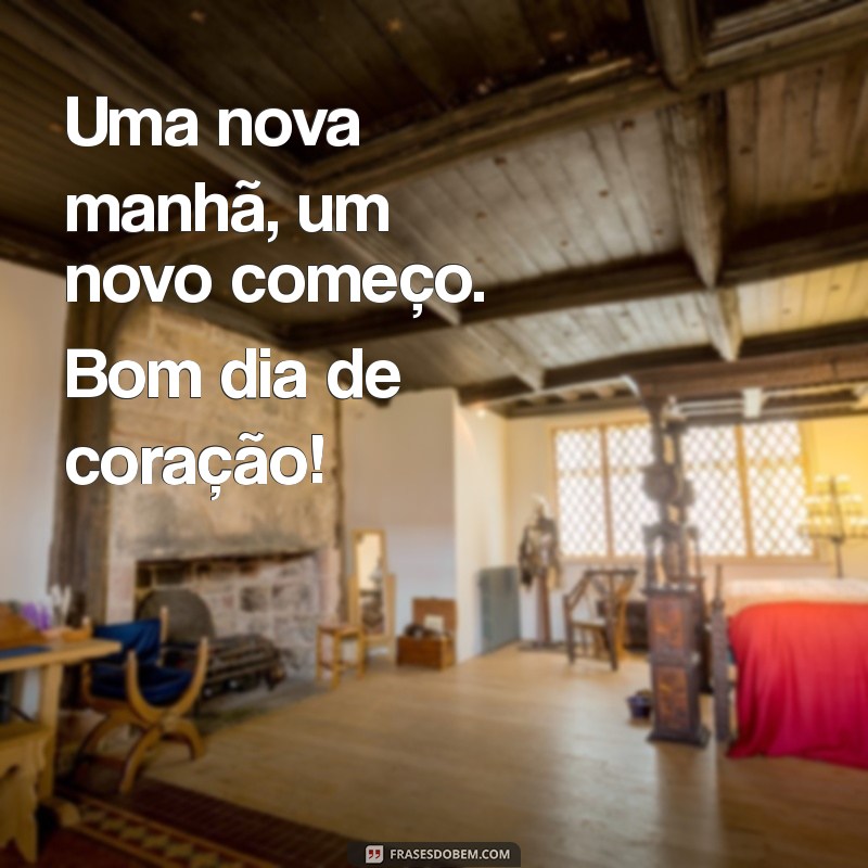 Bom Dia de Coração: Inspirações para Começar o Dia com Positividade 