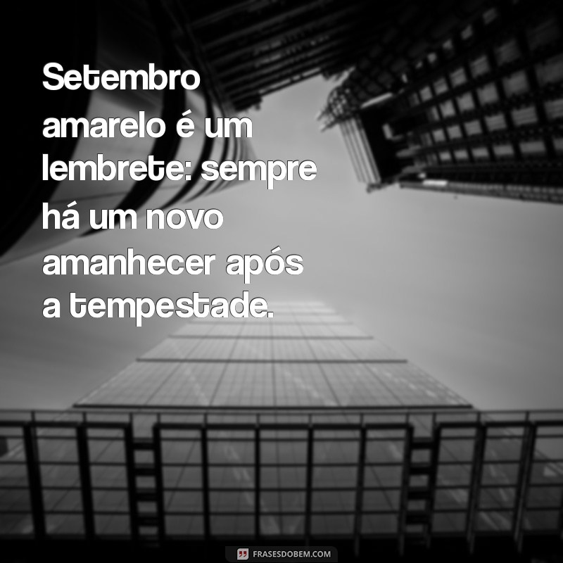 Frases Inspiradoras para o Setembro Amarelo: Reflexão e Esperança 