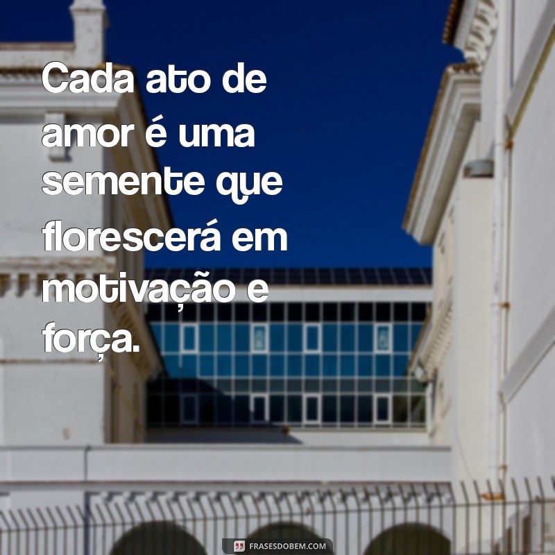 Frases Inspiradoras de Amor e Motivação para Aquecer Seu Coração 