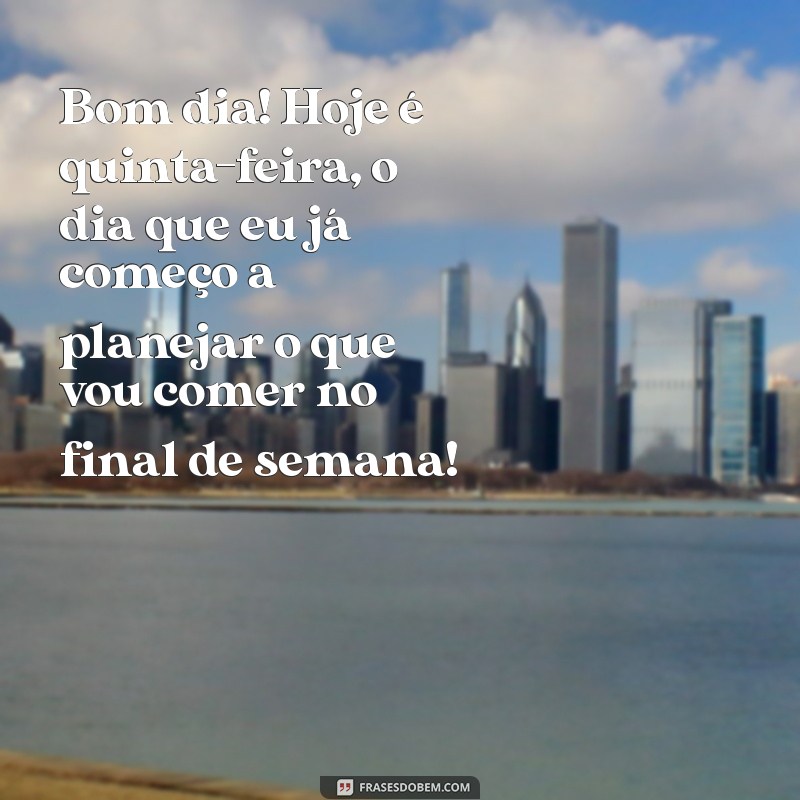 23 Frases Engraçadas para Desejar um Bom Dia na Quinta-feira 