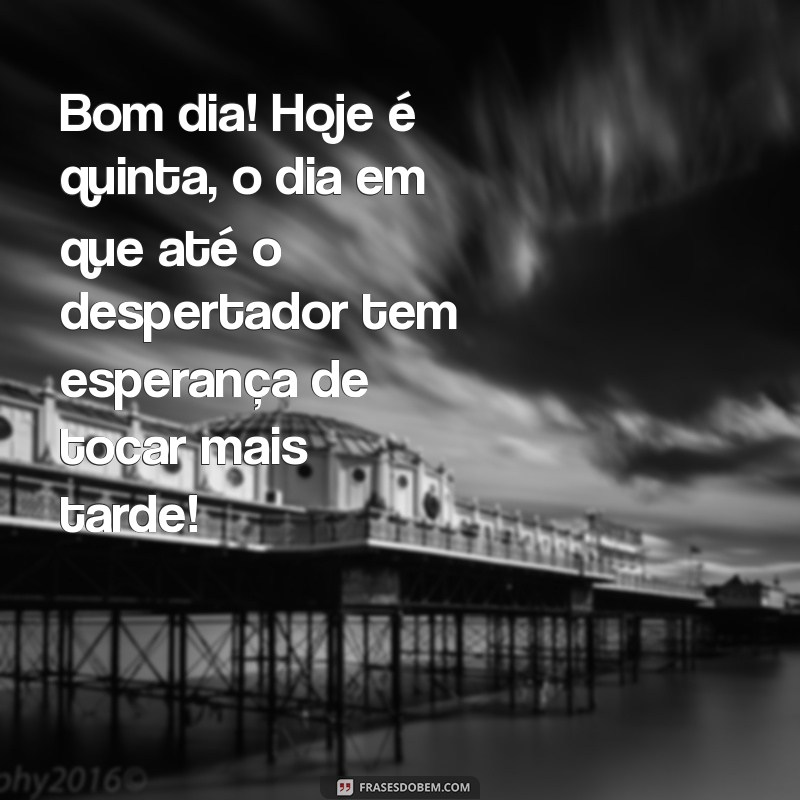 23 Frases Engraçadas para Desejar um Bom Dia na Quinta-feira 