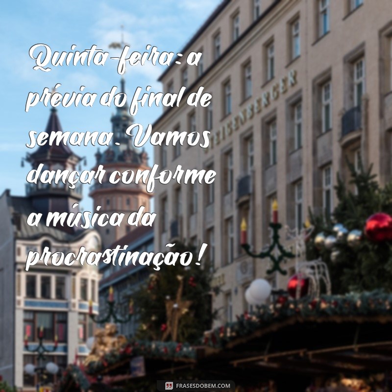 23 Frases Engraçadas para Desejar um Bom Dia na Quinta-feira 