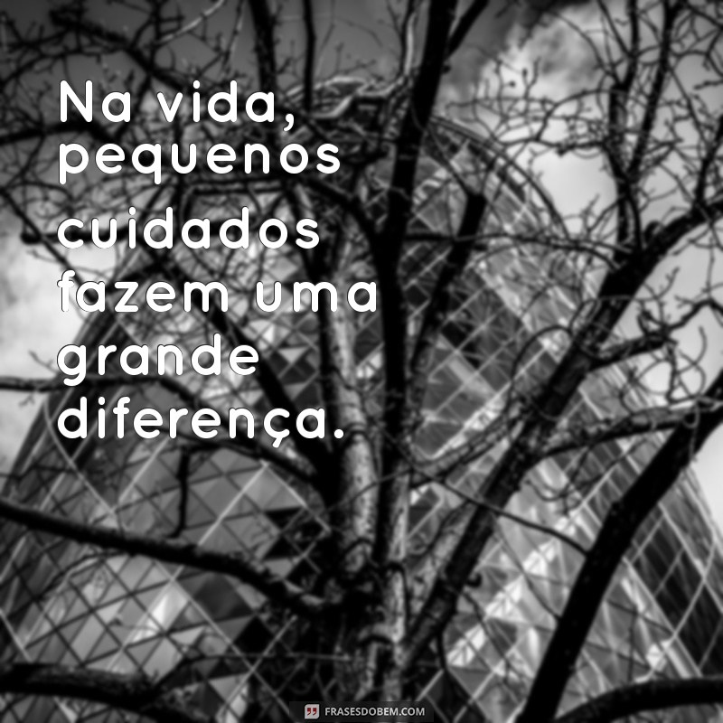 50 Frases Inspiradoras com a Palavra Cuidado para Refletir e Compartilhar 