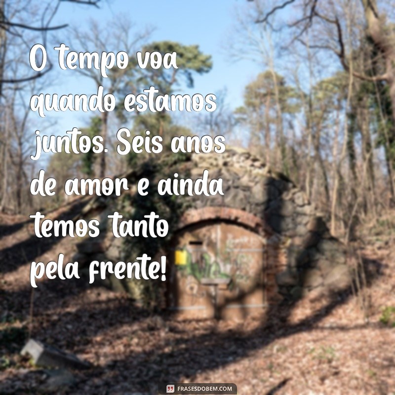 Celebrando 6 Anos de Casamento: Mensagens e Frases Inspiradoras para Comemorar o Amor 