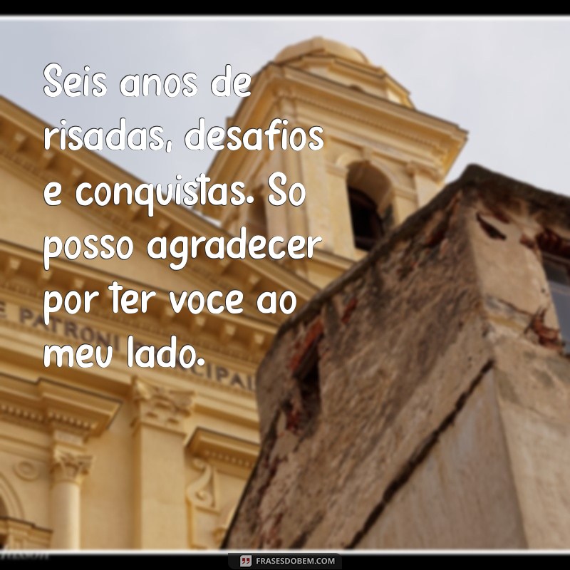 Celebrando 6 Anos de Casamento: Mensagens e Frases Inspiradoras para Comemorar o Amor 