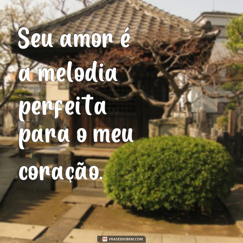 Encante-se com as melhores frases cantadas fofas para surpreender seu amor 