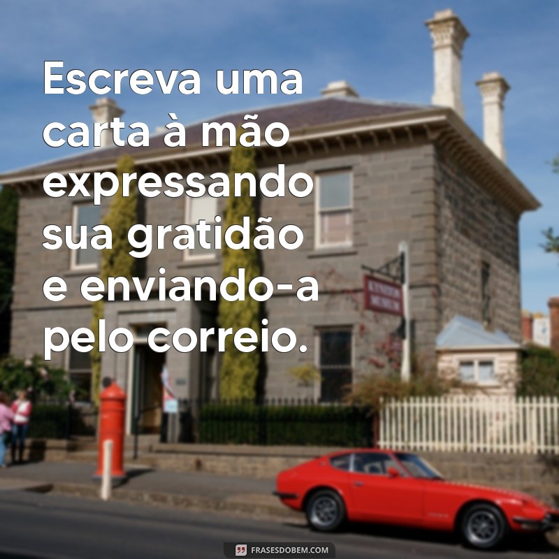 como fazer um agradecimento especial Escreva uma carta à mão expressando sua gratidão e enviando-a pelo correio.