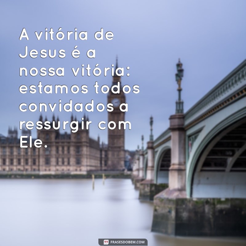 Mensagem Transformadora de Jesus Ressuscitado: Esperança e Renovação 