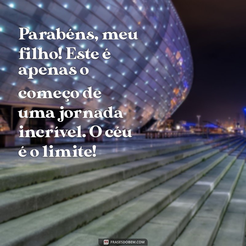 mensagem para filho formando ensino médio Parabéns, meu filho! Este é apenas o começo de uma jornada incrível. O céu é o limite!