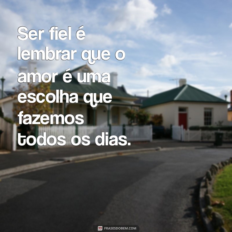 Frases Inspiradoras sobre Fidelidade: Amor, Compromisso e Lealdade 