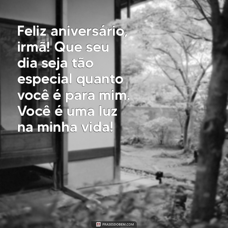 pequeno texto de aniversário para irmã Feliz aniversário, irmã! Que seu dia seja tão especial quanto você é para mim. Você é uma luz na minha vida!