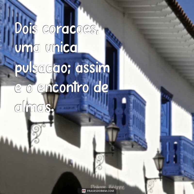 Frases Inspiradoras sobre Encontros de Almas: Conexões que Transformam 