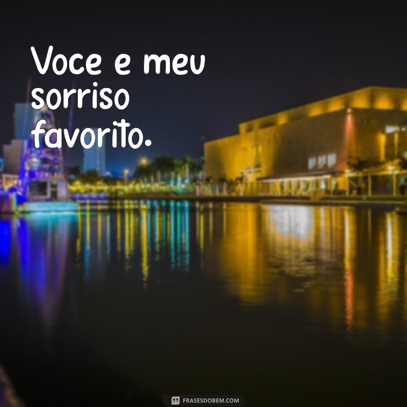 frases de namoro curta Você é meu sorriso favorito.